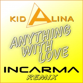KID ALINA - ANYTHING WITH LOVE (INCARMA-REMIX)